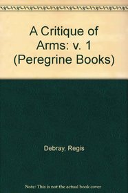 A Critique of Arms: v. 1 (Peregrine Books)