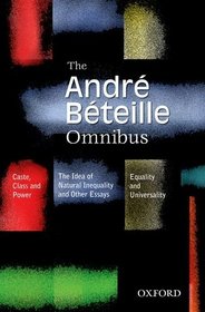 THE ANDRE BETEILLE OMNIBUS: Comprising Caste, Class and Power, 2/e; Idea of Natural Inequality, 2/e; and Equality and Universality