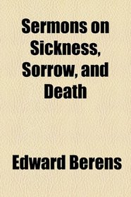 Sermons on Sickness, Sorrow, and Death