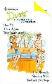 Dan All Over Again / The Mountie Steals a Wife (Harlequin Duets, No 54)