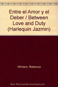 Entre El Amor Y El Deber  (Between Love And Duty) (Harlequin Jazmin, No 70) (Spanish)
