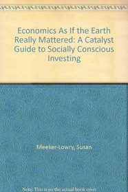 Economics As If the Earth Really Mattered: A Catalyst Guide to Socially Conscious Investing
