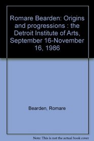 Romare Bearden: Origins and progressions : the Detroit Institute of Arts, September 16-November 16, 1986