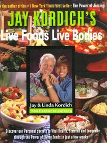 Jay Kordich's Live Foods - Live Bodies