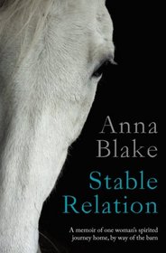 Stable Relation: A memoir of horses, healing and country living