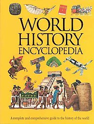 World History Encyclopedia: A Complete and Comprehensive Guide to the History of the World