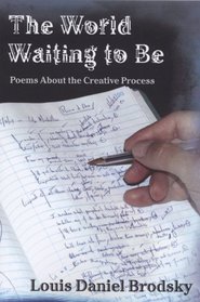 The World Waiting to Be: Poems about the Creative Process