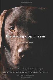 The Wrong Dog Dream: A True Romance