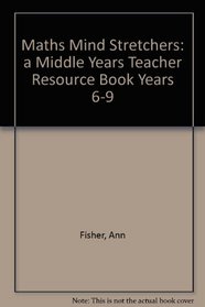 Maths Mind Stretchers: a Middle Years Teacher Resource Book Years 6-9