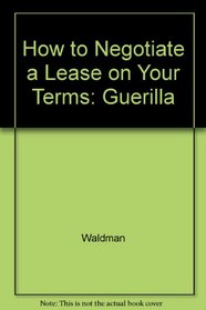 How to Negotiate a Lease on Your Terms: Guerilla