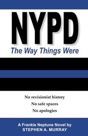 NYPD: The Way Things Were: No revisionist history. No safe spaces. No apologies.