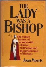 The Lady Was a Bishop: The Hidden History of Women with Clerical Ordination and the Jurisdiction of Bishops