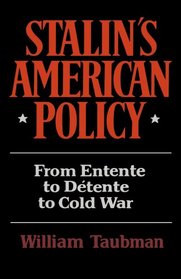 Stalin's American Policy: From Entente to Detente to Cold War