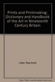 Prints and Printmaking: Dictionary and Handbook of the Art in Nineteenth Century Britain