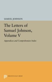 The Letters of Samuel Johnson, Volume V: Appendices and Comprehensive Index (Princeton Legacy Library)