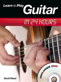 Learn To Play Guitar In 24 Hours (Learn to Play...in 24 Hours)