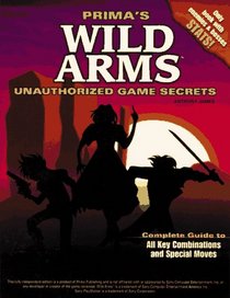 Wild Arms: Unauthorized Game Secrets (Secrets of the Games Series.)