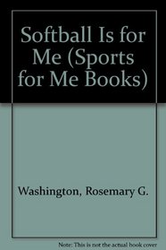 Softball Is for Me (Sports for Me Books)
