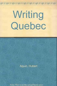 Writing Quebec: Selected Essays by Hubert Aquin