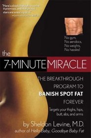 The 7-Minute Miracle : The Breakthrough Program to Banish Spot Fat Forever