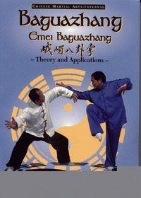 Baguazhang : Emei Baguazhang Theory and Applications (Chinese Internal Martial Arts)