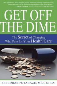 Get Off The Dime: The Secret of Changing Who Pays for Your Health Care