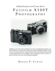 A Short Course In The Classic Art of FujiFilm X100T Photography