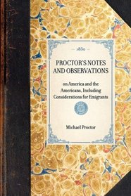 Proctor's Notes and Observations: Including Considerations for Emigrants (Travel in America)