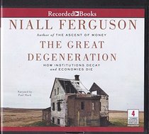 The Great Degeneration How Institutions Decay and Economies Die UNABRIDGED AUDIO BOOK ON CD