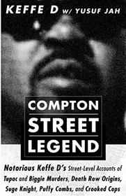 COMPTON STREET LEGEND: Notorious Keffe D's Street-Level Accounts of Tupac and Biggie Murders, Death Row Origins, Suge Knight, Puffy Combs, and Crooked Cops