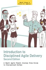 Introduction to Disciplined Agile Delivery 2nd Edition: A Small Agile Team's Journey from Scrum to Disciplined DevOps
