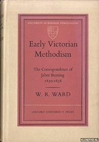 Early Victorian Methodism: The Correspondence of Jabez Bunting, 1830-58 (Durham University Publications)