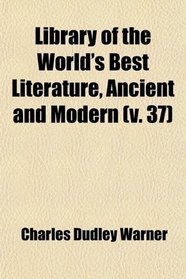 Library of the World's Best Literature, Ancient and Modern (Volume 37)
