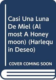 Casi Una Luna De Miel  (Almost A Honeymoon) (Harlequin Deseo)