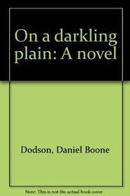 On a darkling plain: A novel