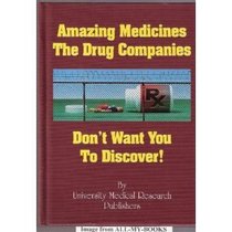 Amazing Medicines: The Drug Companies Don't Want You to Discover!