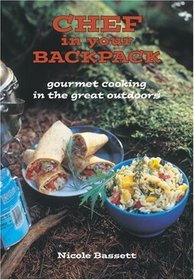 Chef in Your Backpack : Gourmet Cooking in the Great Outdoors