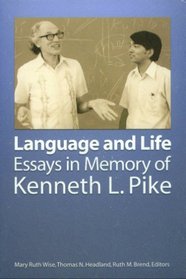 Language and Life: Essays in Memory of Kenneth L. Pike (SIL International and the University of Texas at Arlington Publications in Linguistics, Vol. 139)