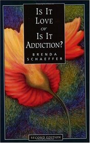 Is It Love or Is It Addiction? - Second Edition