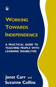 Working Towards Independence: A Practical Guide to Teaching People with Learning Disabilities