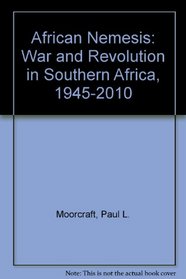 African Nemesis: War and Revolution in Southern Africa, 1945-2010