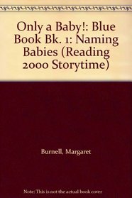 Only a Baby!: Blue Book Bk. 1: Naming Babies (Reading 2000 Storytime)
