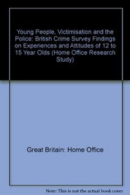 Young People, Victimisation and the Police (Home Office Research Study)