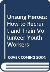 Unsung Heroes: How to Recruit and Train Volunteer Youth Workers