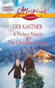 A Perfect Match and The Christmas Groom: A Perfect Match\The Christmas Groom (Love Inspired Classics)