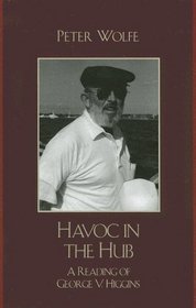 Havoc in the Hub: A Reading of George V. Higgins