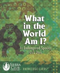 What In The World Am I? Endangered Species Sierra Club Knowledge Cards Deck