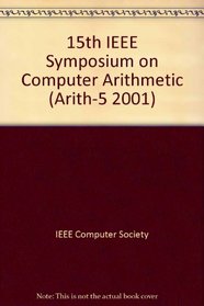 Arith-15 2001: 15th IEEE Symposium on Computer Arithmetic Vail, Colorado 11-13 June 2001 : Proceedings