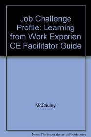 Job Challenge Profile: Learning from Work Experien CE Facilitator Guide