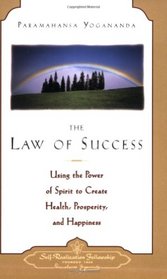 The Law of Success: Using the Power of Spirit to Create Health, Prosperity, and Happiness